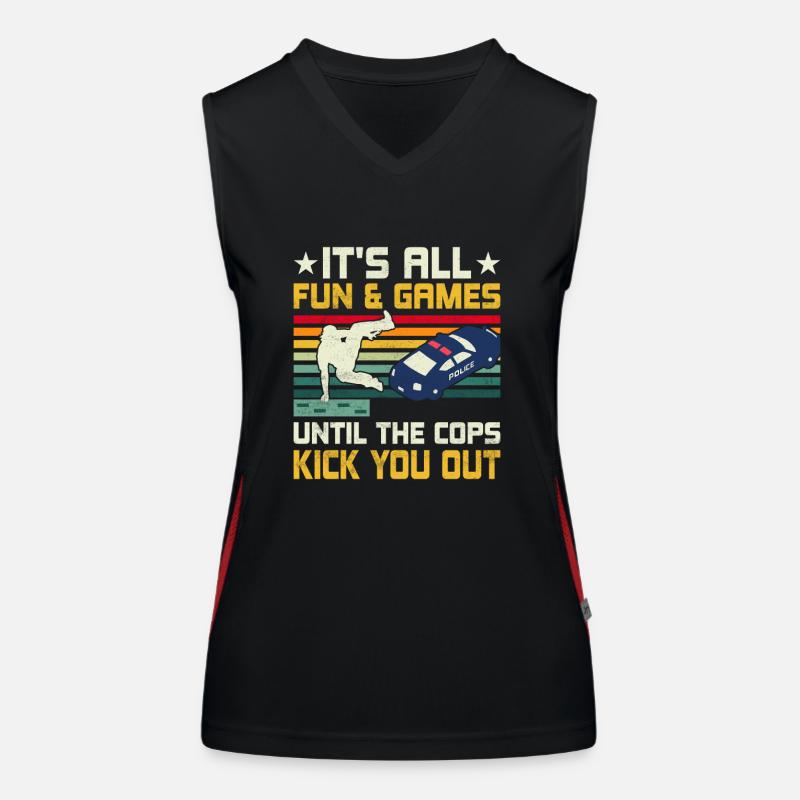 It's All Fun & Games Until The Cops Kick You Out T Women's Functional Contrast Tank Top