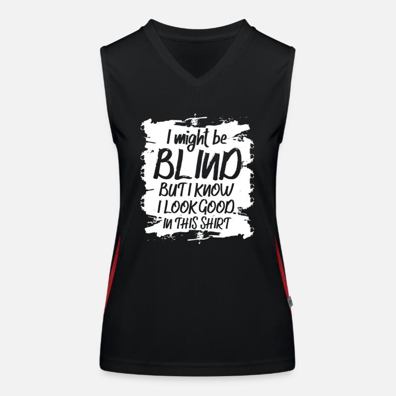 I Might Be Blind But I Know I Look Good In This Women's Functional Contrast Tank Top