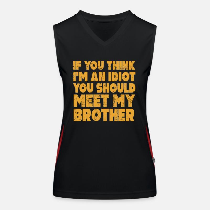 Si vous pensez que je suis un idiot, vous devriez rencontrer mon frère Débardeur respirant contrasté Femme