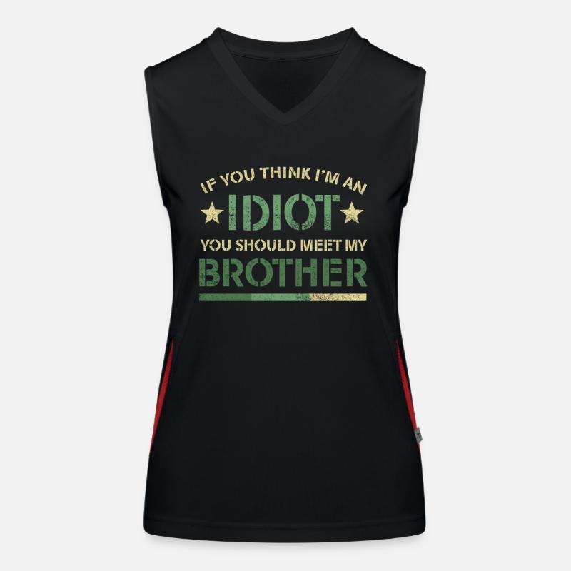 Si vous pensez que je suis un idiot, vous devriez rencontrer mon frère Débardeur respirant contrasté Femme