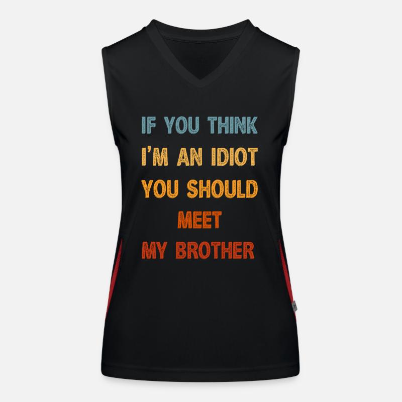Si vous pensez que je suis un idiot, vous devriez rencontrer mon frère Débardeur respirant contrasté Femme