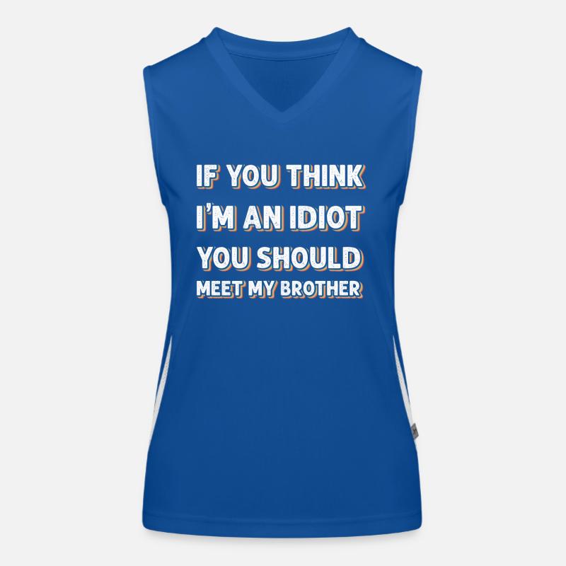 Si vous pensez que je suis un idiot, vous devriez rencontrer mon frère Débardeur respirant contrasté Femme