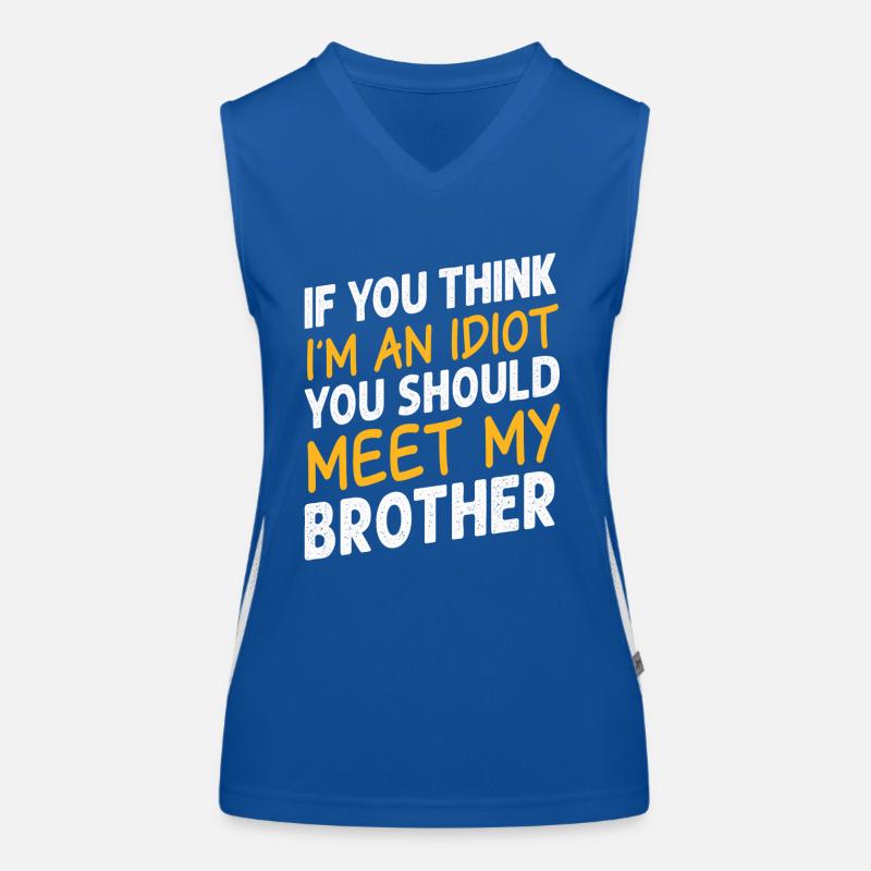 Si vous pensez que je suis un idiot, vous devriez rencontrer mon frère Débardeur respirant contrasté Femme