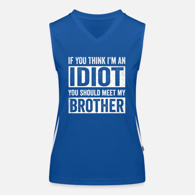 Si vous pensez que je suis un idiot, vous devriez rencontrer mon frère Débardeur respirant contrasté Femme