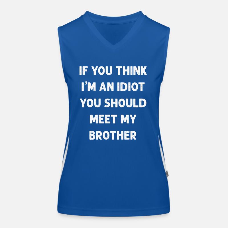 Si vous pensez que je suis un idiot, vous devriez rencontrer mon frère Débardeur respirant contrasté Femme
