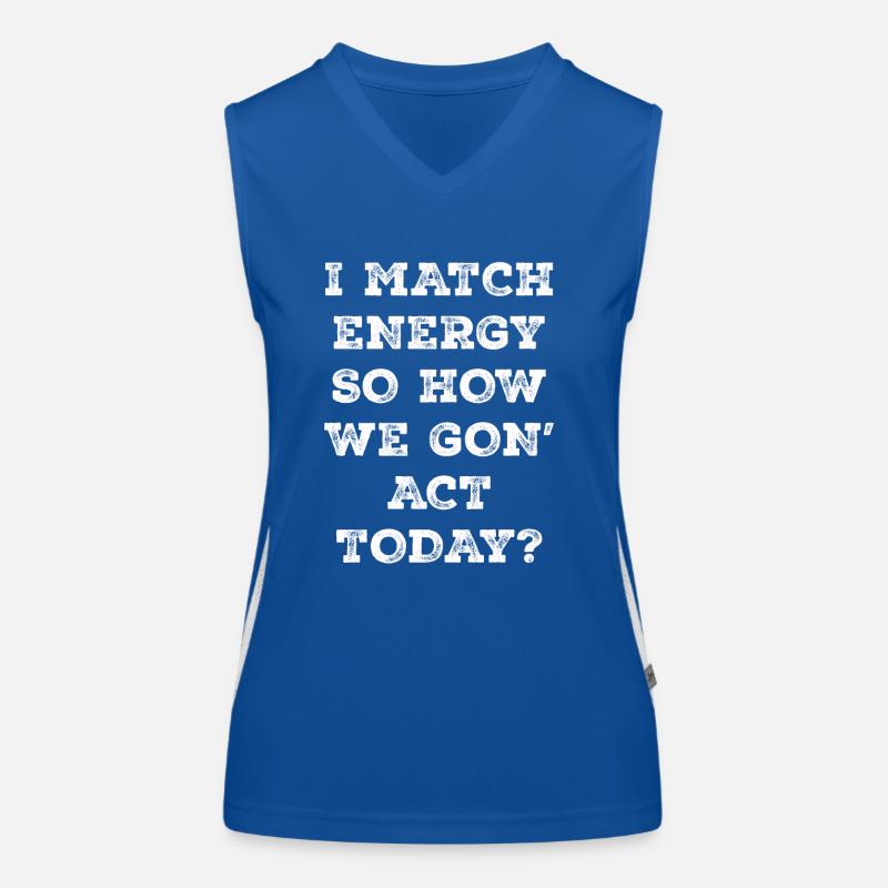 I Match Energy So How We Gon' Act Today Women's Functional Contrast Tank Top