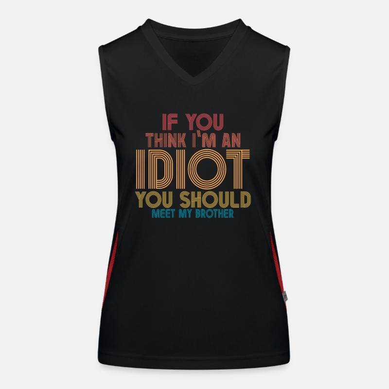 Wenn du denkst, dass ich ein Idiot bin, solltest du es tun Funktionelles Kontrast-Tank Top für Frauen
