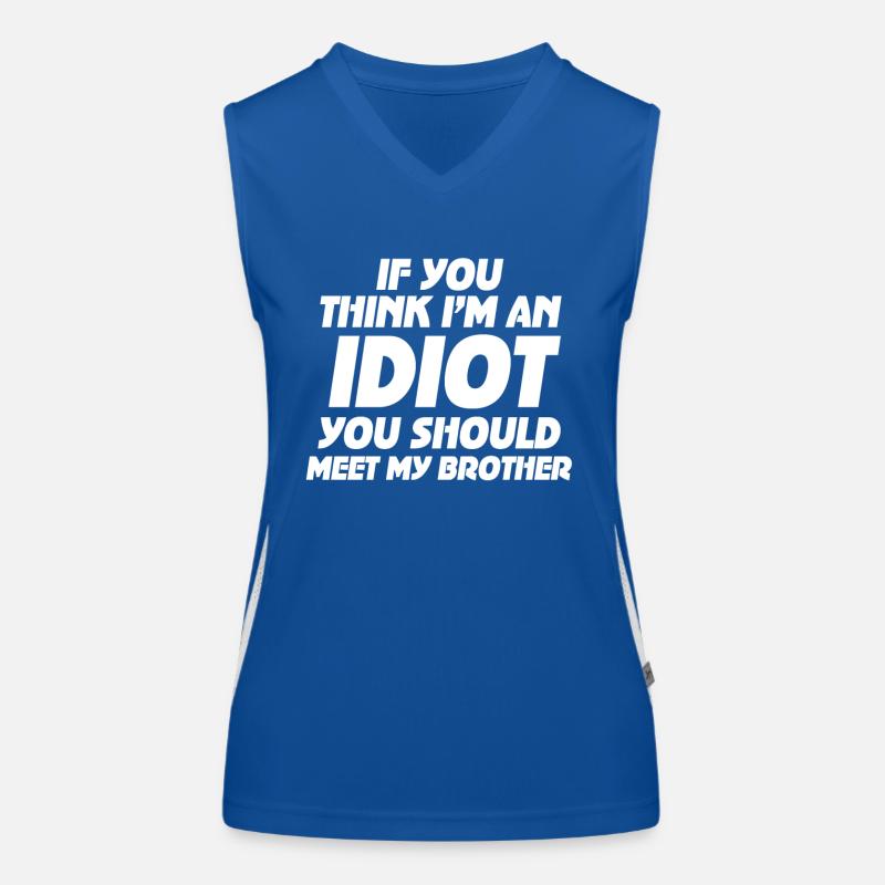 Wenn du denkst, dass ich ein Idiot bin, solltest du es tun Funktionelles Kontrast-Tank Top für Frauen