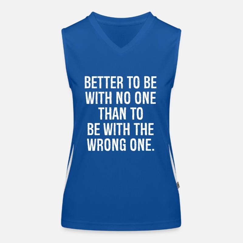 better to be with no one than to be with the wrong Women's Functional Contrast Tank Top