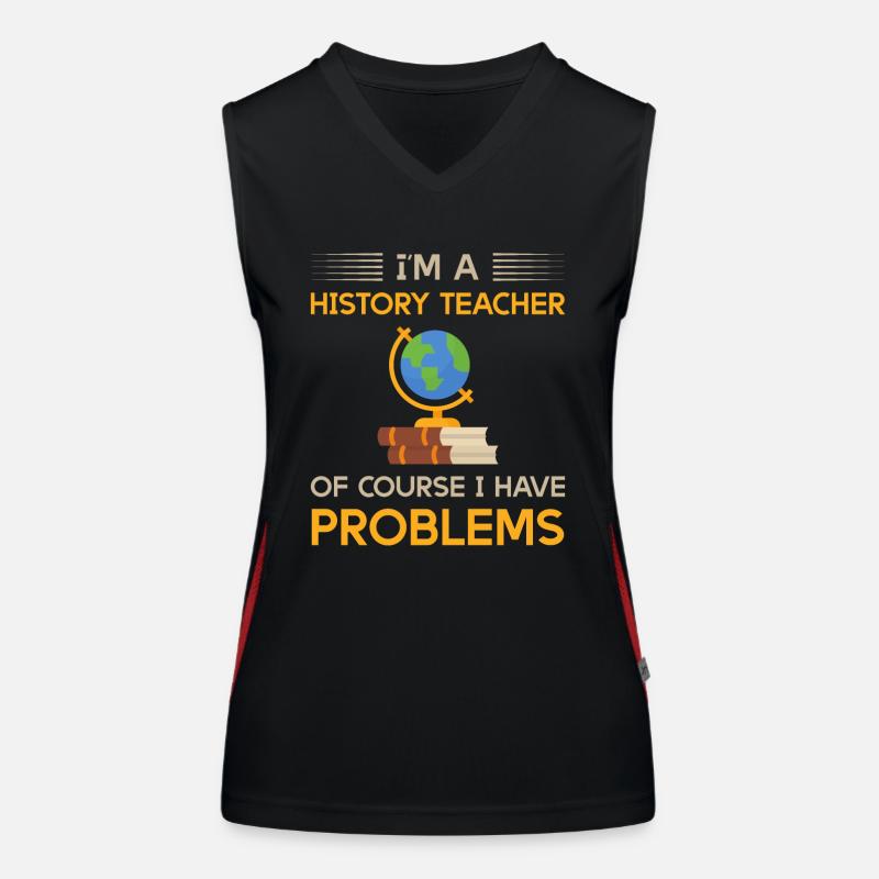 I'm a history teacher of course i have problems Funktionelles Kontrast-Tank Top für Frauen