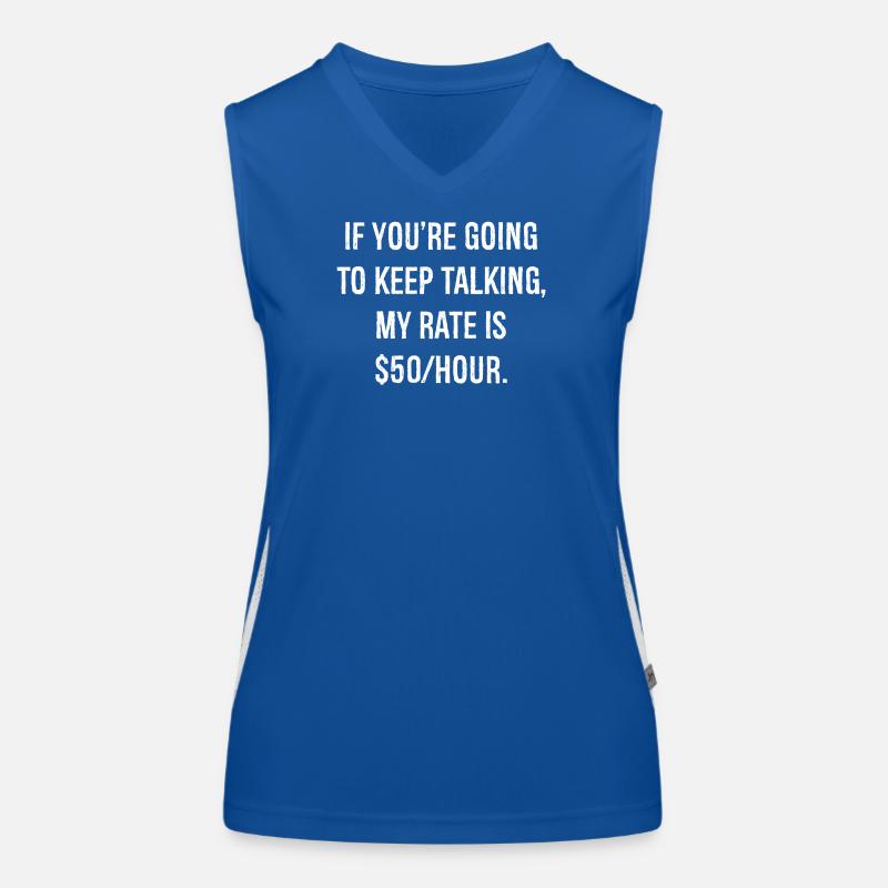 If you're going to keep talking funny shirt Women's Functional Contrast Tank Top
