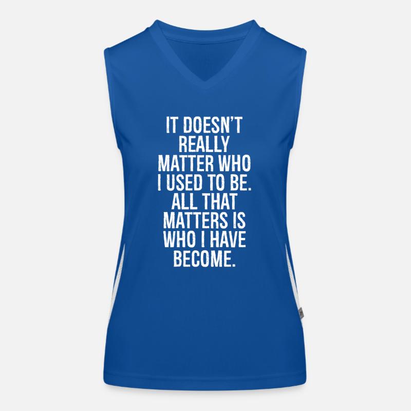 it doesn't really matter who I used to be all Funktionelles Kontrast-Tank Top für Frauen