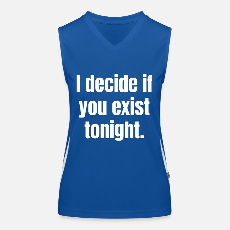 I decide if you exist tonight. Women's Functional Contrast Tank Top