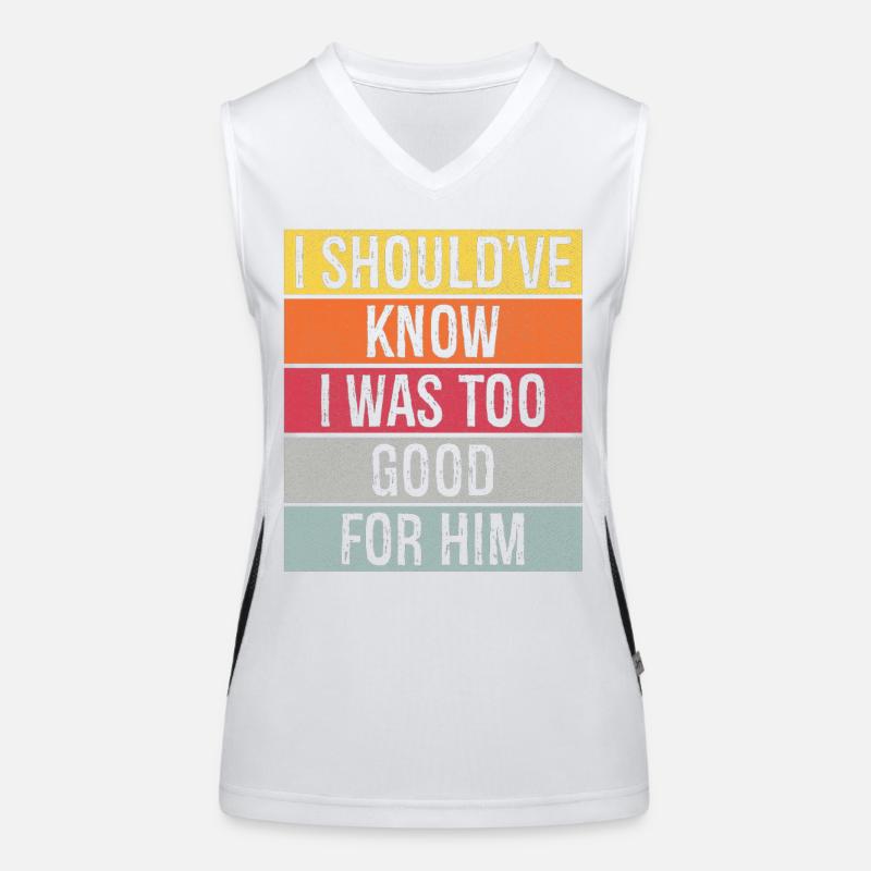 I should've know I was too good for him Funktionelles Kontrast-Tank Top für Frauen