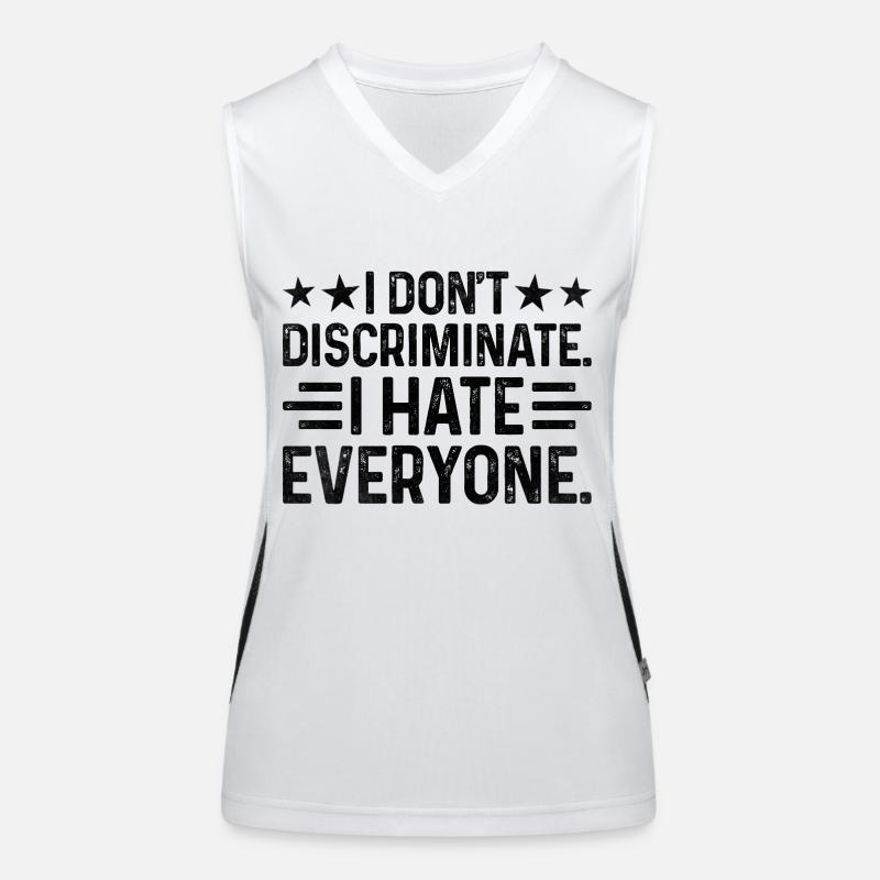 I DON'T DISCRIMINATE I HATE EVERYONE Sayings For Women's Functional Contrast Tank Top