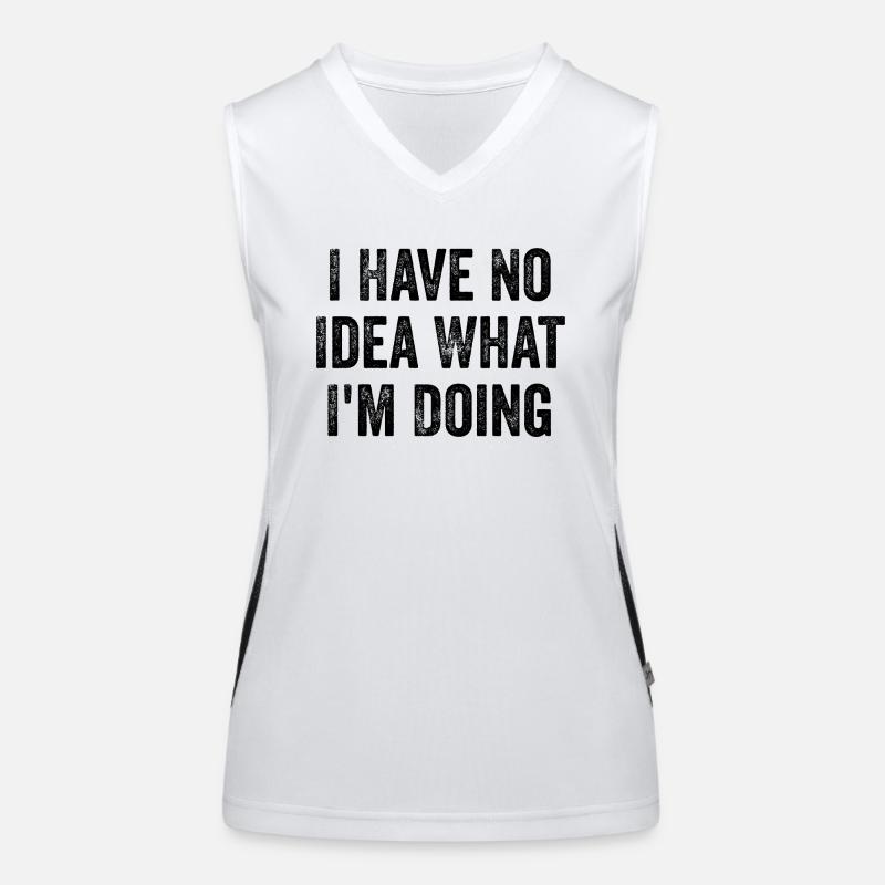 I Have No Idea What I'm Doing - Funny Women's Functional Contrast Tank Top