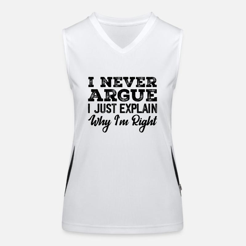 I Never Argue I Just Explain Why I m Right Women's Functional Contrast Tank Top