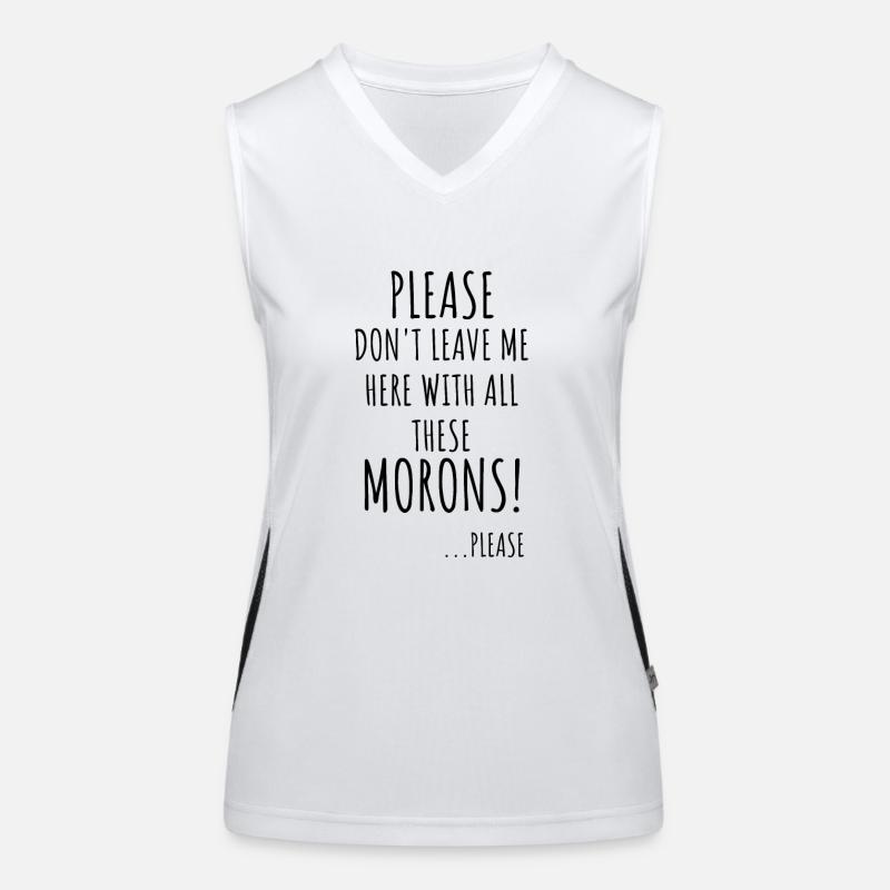 Please Don t Leave Me With All These Morons Women's Functional Contrast Tank Top
