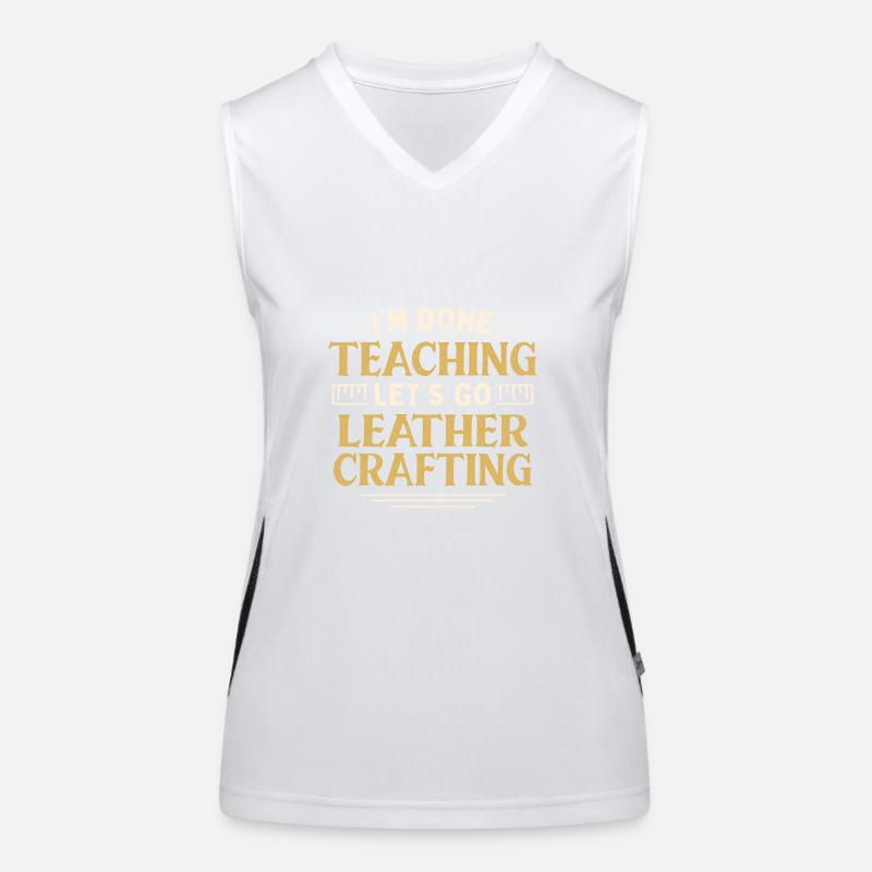 I'm Done Teaching Let's Go Leather Crafting Funny Women's Functional Contrast Tank Top