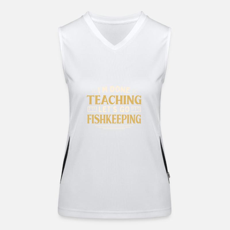 I'm Done Teaching Let's Go Fishkeeping Funny Funktionelles Kontrast-Tank Top für Frauen