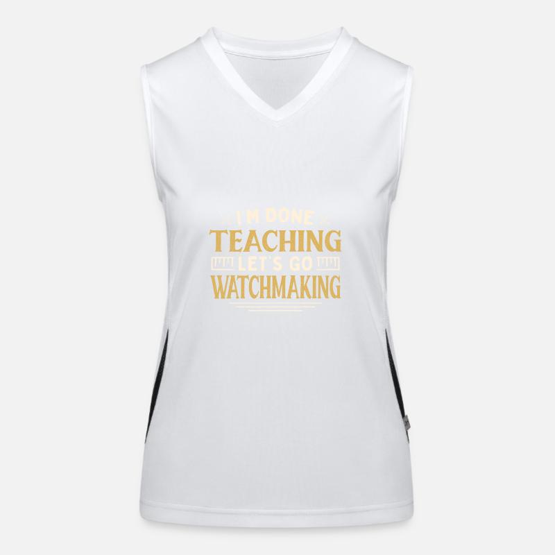 I'm Done Teaching Let's Go Watchmaking Funny Funktionelles Kontrast-Tank Top für Frauen
