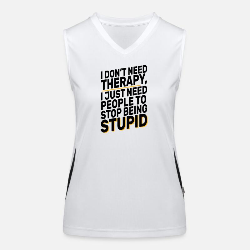 I Don't Need Therapy Funny Sarcasm Quote Design Funktionelles Kontrast-Tank Top für Frauen