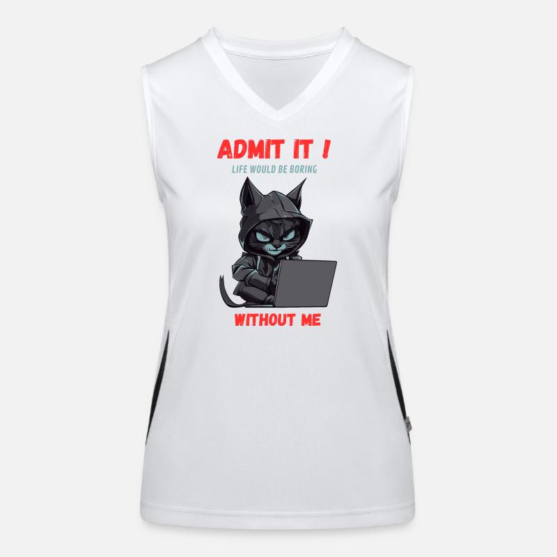 Admit it! Life would be boring without me Women's Functional Contrast Tank Top
