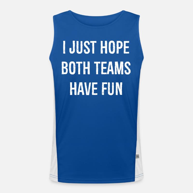 I just hope both teams have fun funny shirt Débardeur respirant contrasté Homme 