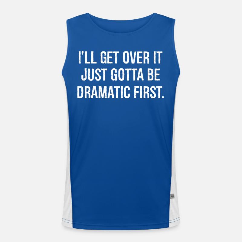 I'll get over it just gotta be dramatic first Funktionelles Kontrast-Tank Top für Männer 