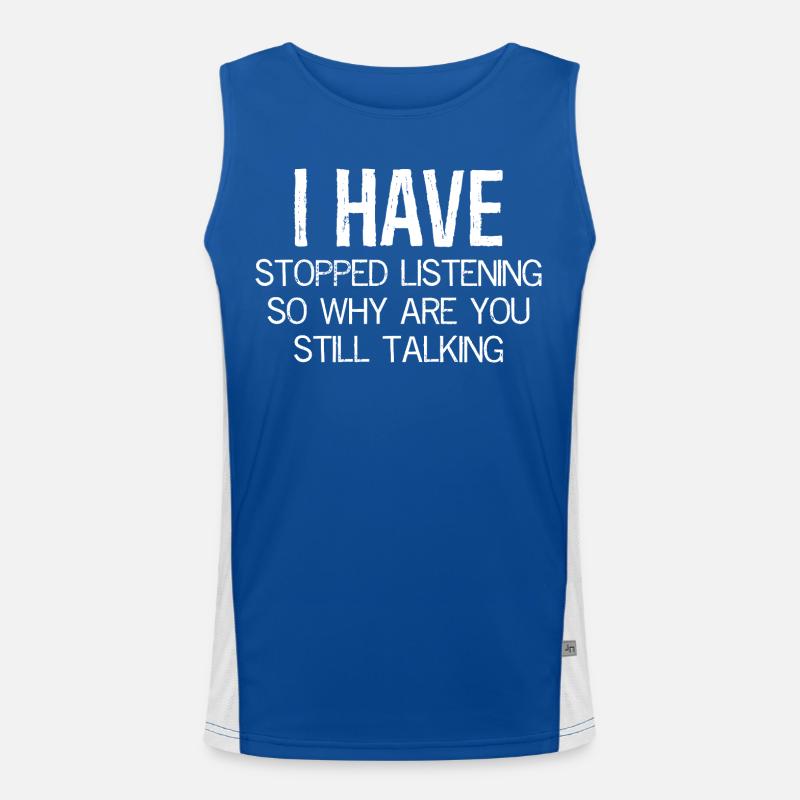 I have stopped listening so why are still talking Men's Functional Contrast Tank Top 