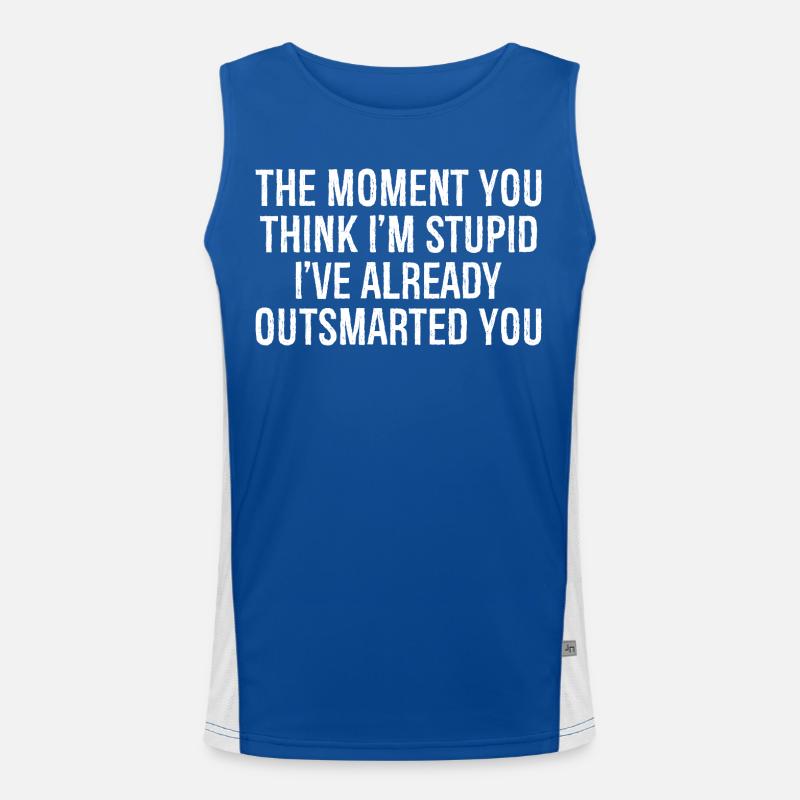 In dem Moment, in dem du denkst, dass ich dumm bin, habe ich schon Funktionelles Kontrast-Tank Top für Männer 