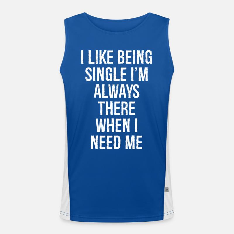 I like being single I'm always there when I need Men's Functional Contrast Tank Top 