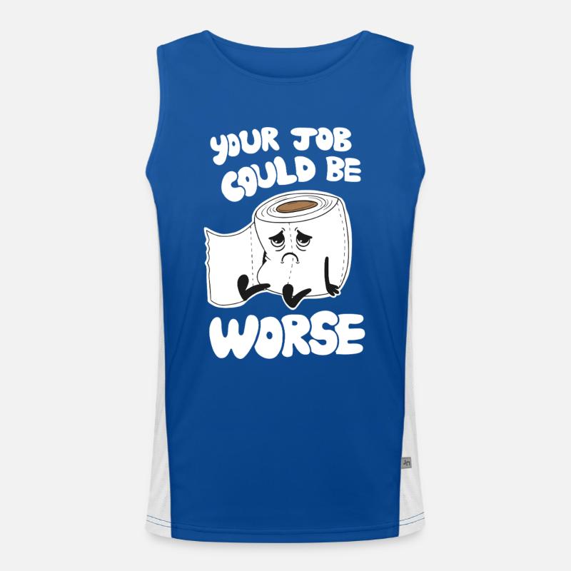 Your Job Could Be Worse - Funny Work Humor Men's Functional Contrast Tank Top 