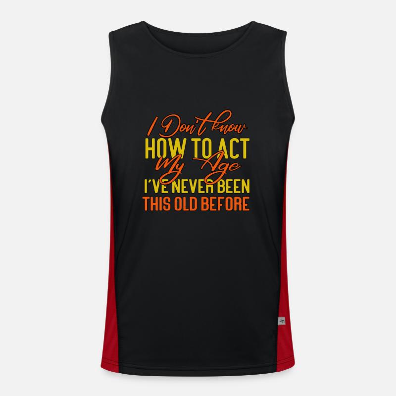 I Dont Know How To Act My Age Ive Never Been Men's Functional Contrast Tank Top 