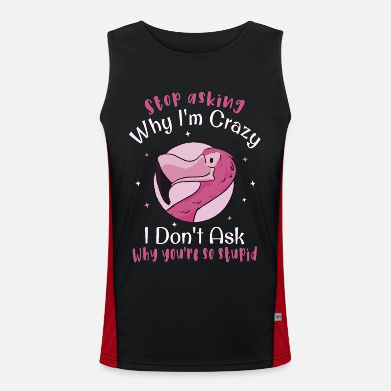 Stop asking why I'm crazy Funny flamingo Men's Functional Contrast Tank Top 