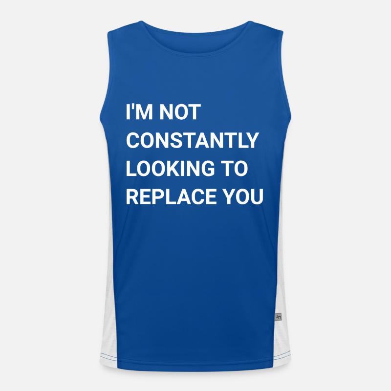 I m Not Constantly Looking To Replace You Men's Functional Contrast Tank Top 