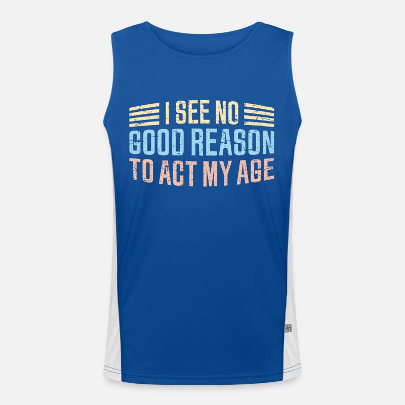 I See No Good Reason To Act My Age Lustiger Witz Funktionelles Kontrast-Tank Top für Männer 