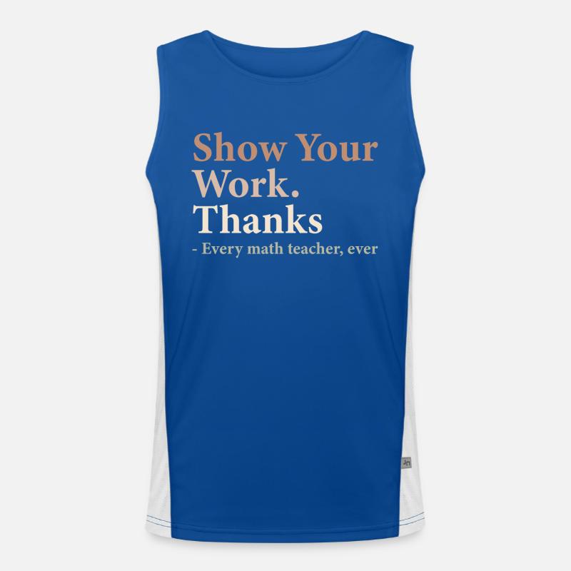 Show Your Work Thanks Every Math Teacher Funny Men's Functional Contrast Tank Top 