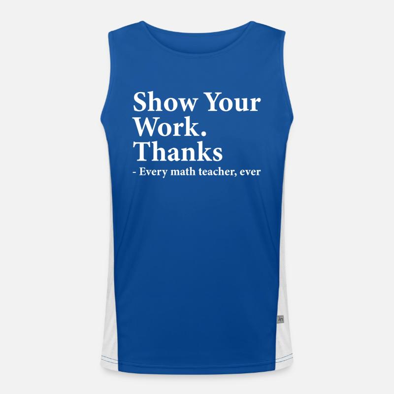 Show Your Work Thanks Every Math Teacher Funny Débardeur respirant contrasté Homme 