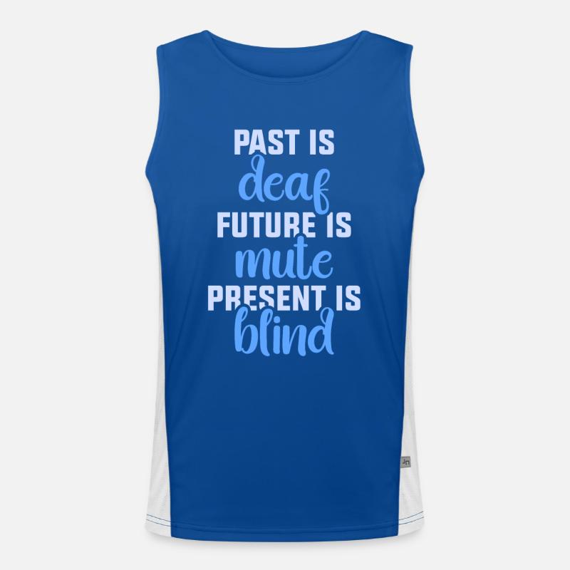 Past is deaf future is mute present is blind Funktionelles Kontrast-Tank Top für Männer 