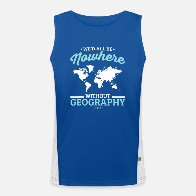 We'd All Be Nowhere Without Geography Funny School Men's Functional Contrast Tank Top 