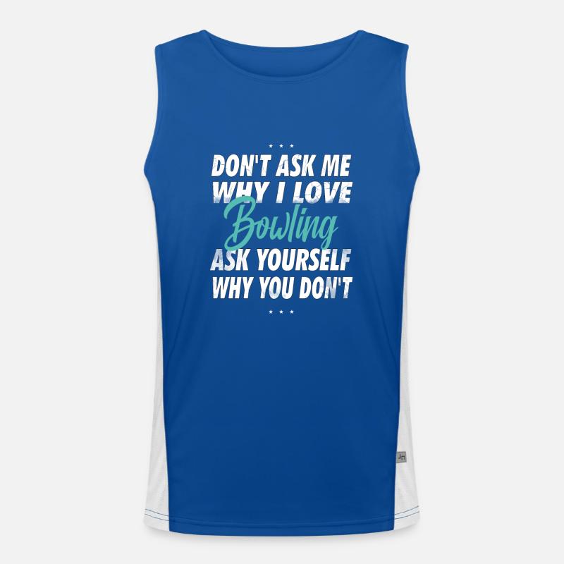 Don't ask me why I love bowling Men's Functional Contrast Tank Top 
