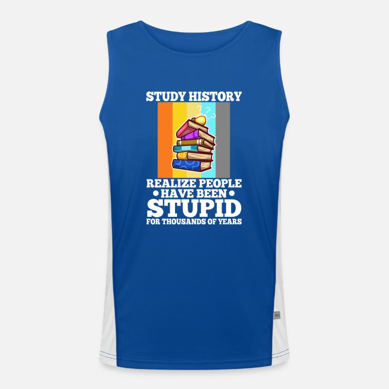 Study history realize people have been stupid for Funktionelles Kontrast-Tank Top für Männer 
