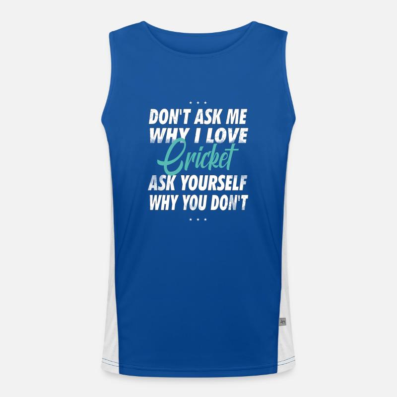 Don't Ask Me Why I Love Cricket Men's Functional Contrast Tank Top 