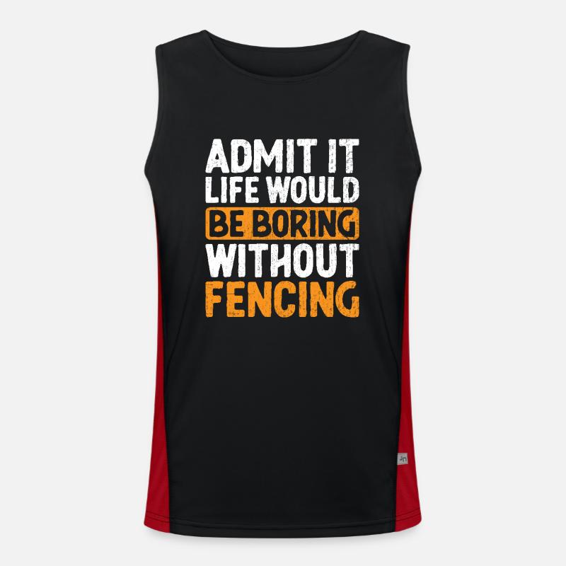 Admit It Life Would Be Boring Without Fencing Men's Functional Contrast Tank Top 