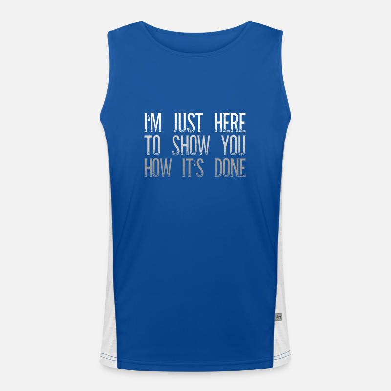 I'm Just Here To Show You How It's Done Sarkasmus Funktionelles Kontrast-Tank Top für Männer 