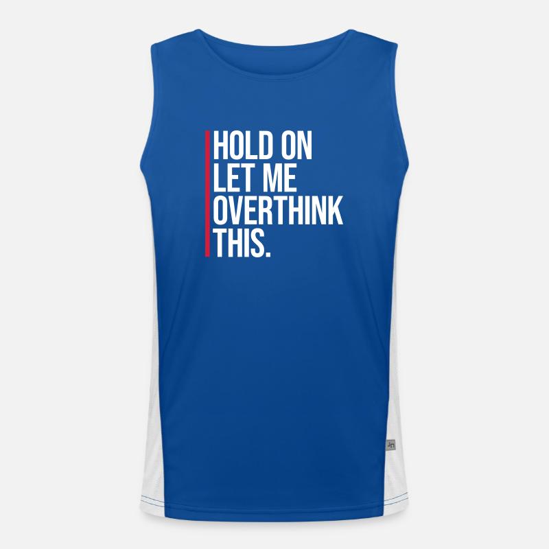 Hold On Let Me Overthink This Funny Joke Saying Men's Functional Contrast Tank Top 