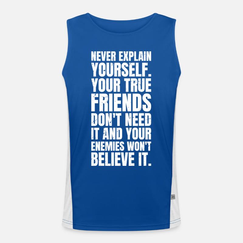 never explain yourself your true friends don't Funktionelles Kontrast-Tank Top für Männer 