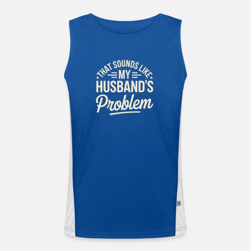 That's my husband's problem Men's Functional Contrast Tank Top 