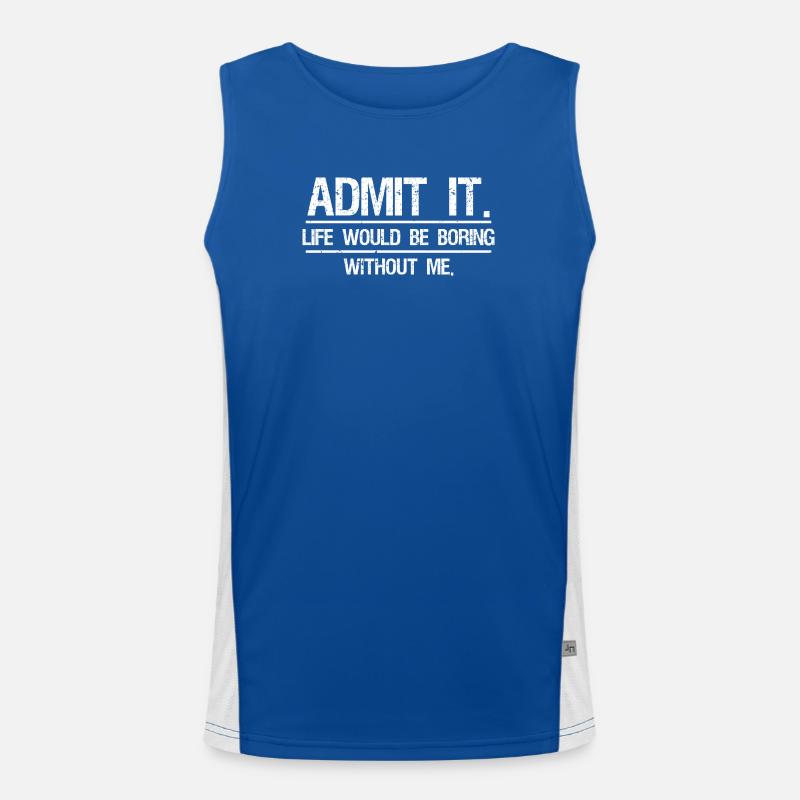 Admit It Life Would Be Boring Without Me Men's Functional Contrast Tank Top 